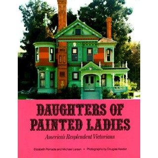 Daughters Of Painted Ladies: America's Resplendent Victorians